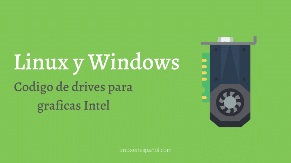 Linux y Windows comparten el 60% del código de drivers en gráficas Intel